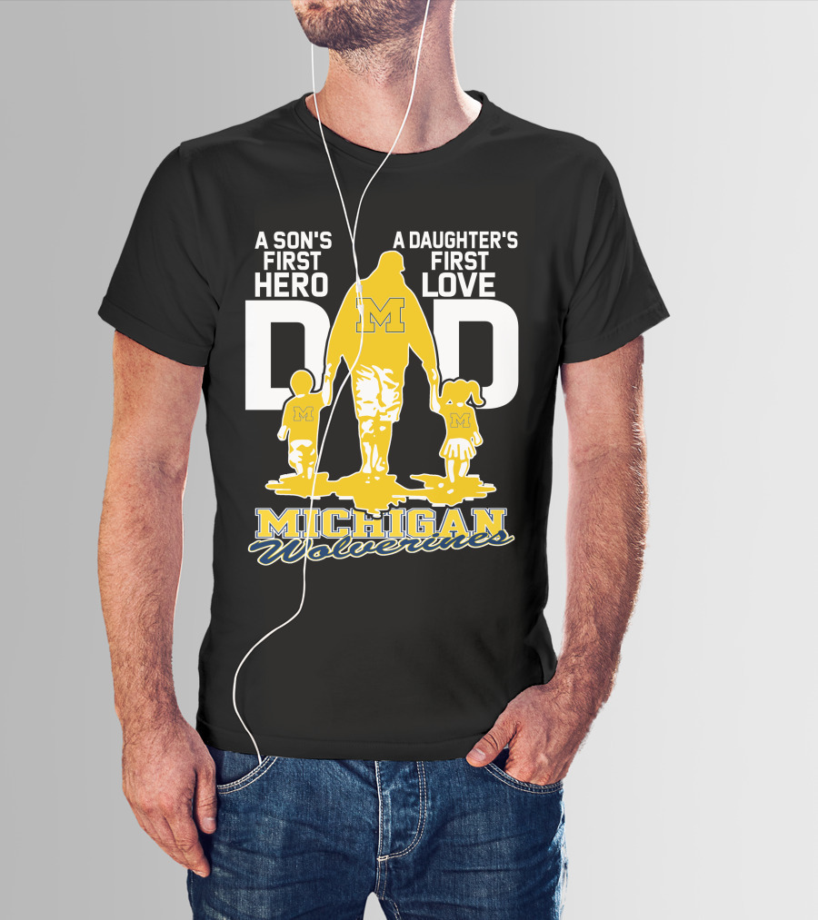 A Son's First Hero A Daughter's First Love Dad Michigan Wolverines T-Shirt