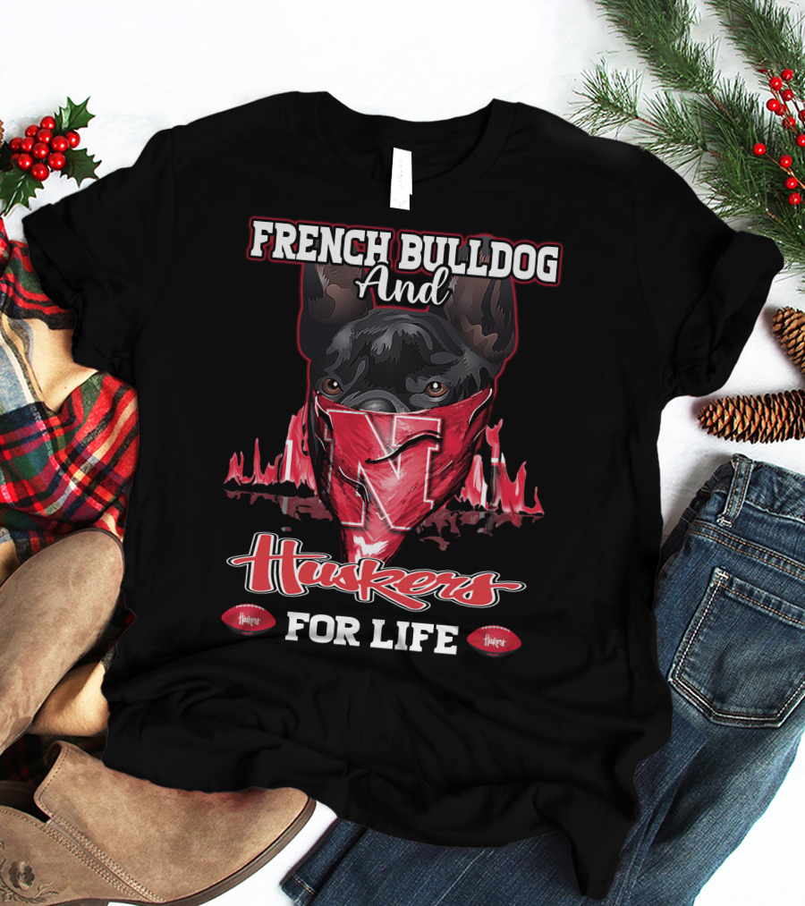 French Bulldog And Huskers For Life Nebraska Cornhuskers T-Shirt