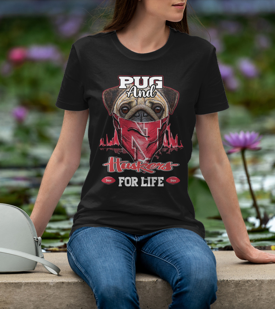 Pug And Huskers Nebraska Cornhuskers For Life T-Shirt