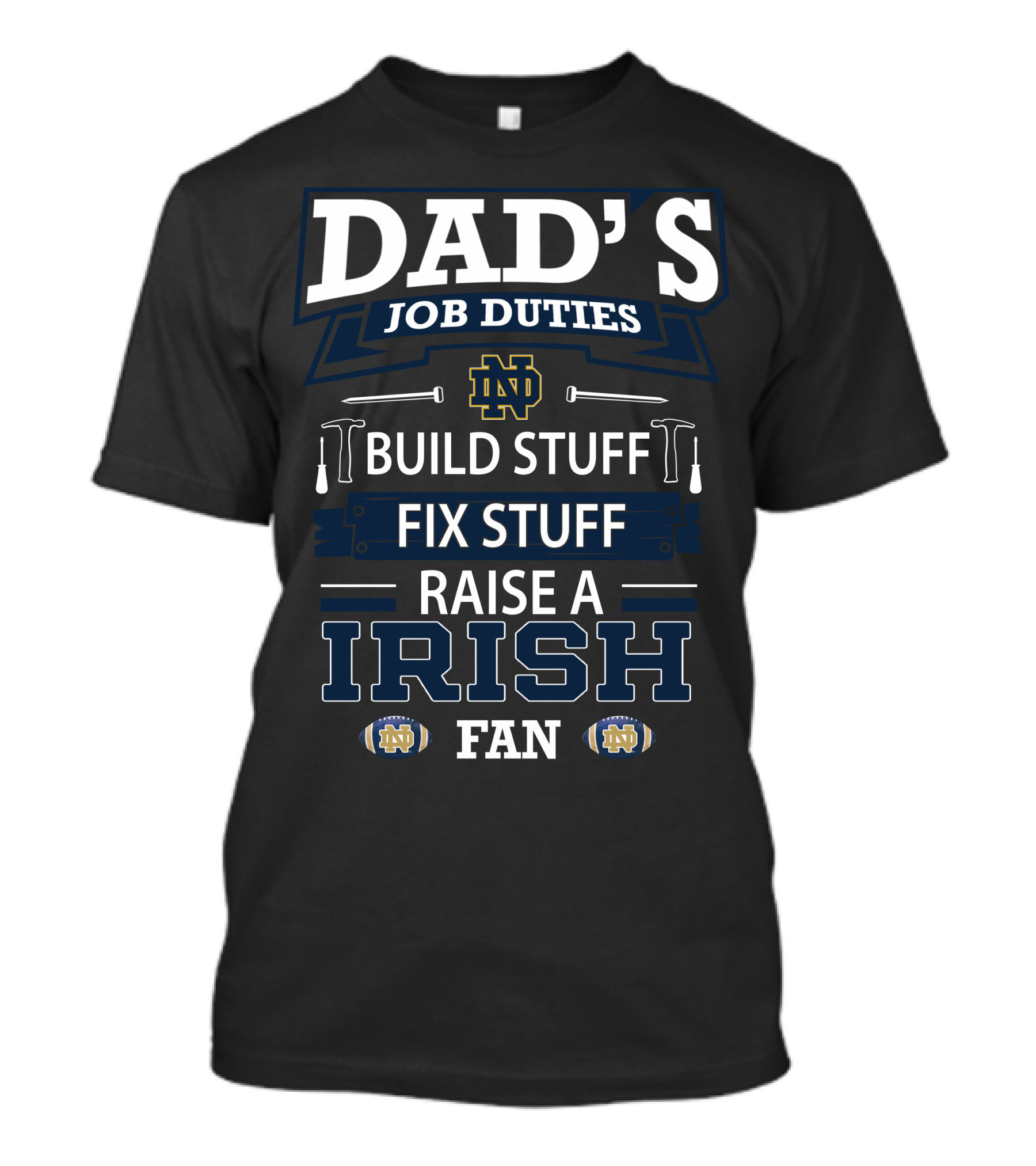 Dad's Job Duties Build Stuff Fix Stuff Raise A Irish Fan Notre Dame Fighting Irish T-Shirt