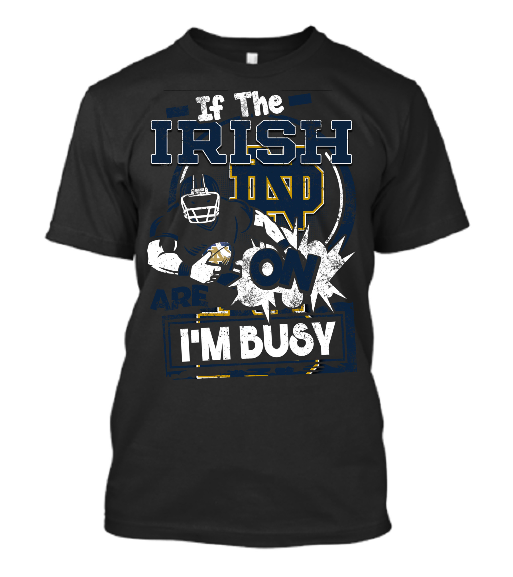 If The Irish ND Are On I'm Busy Notre Dame Fighting Irish T-Shirt