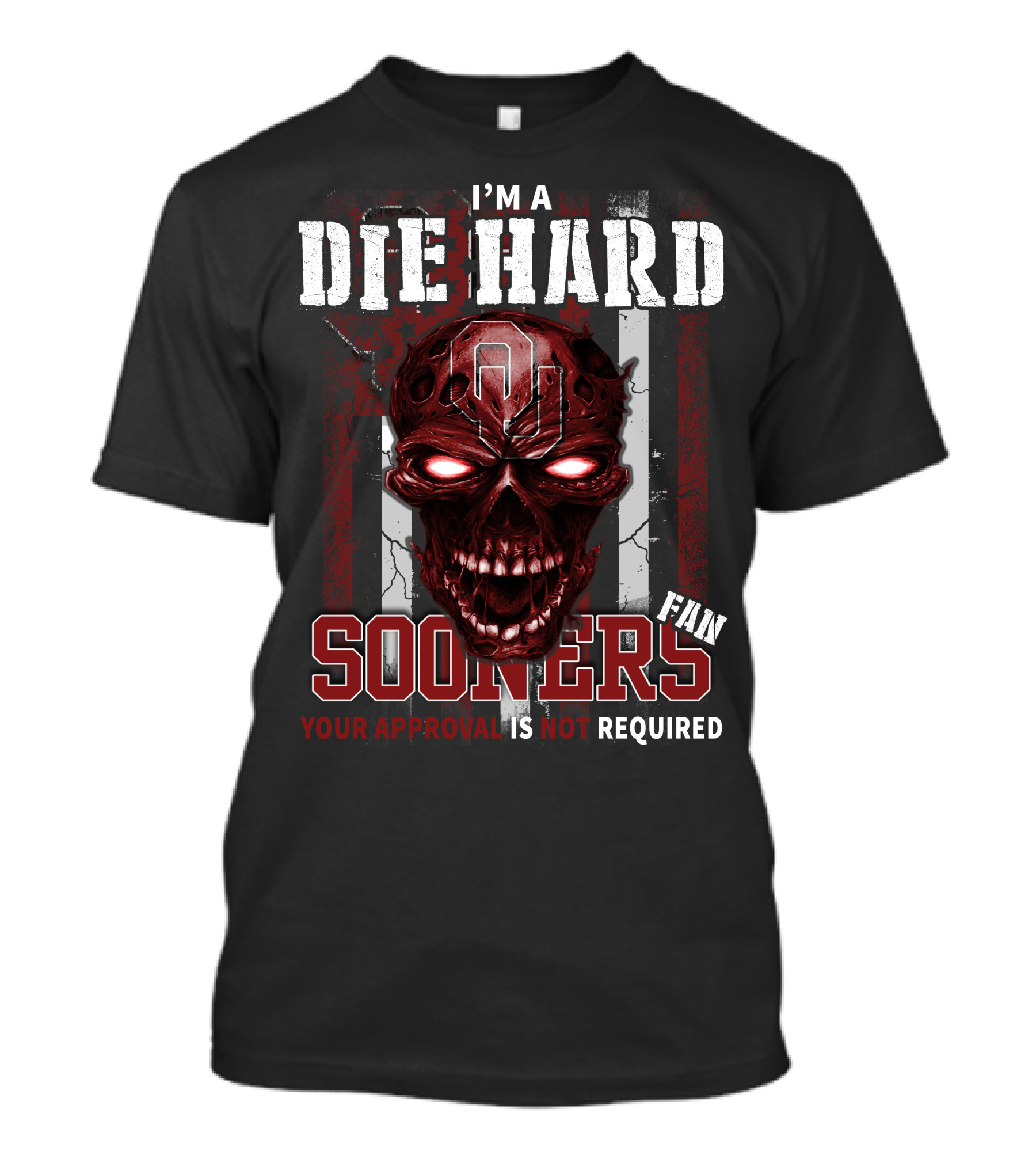 I'm A Die Hard Sooners Fan Your Approval Is Not Required T-Shirt