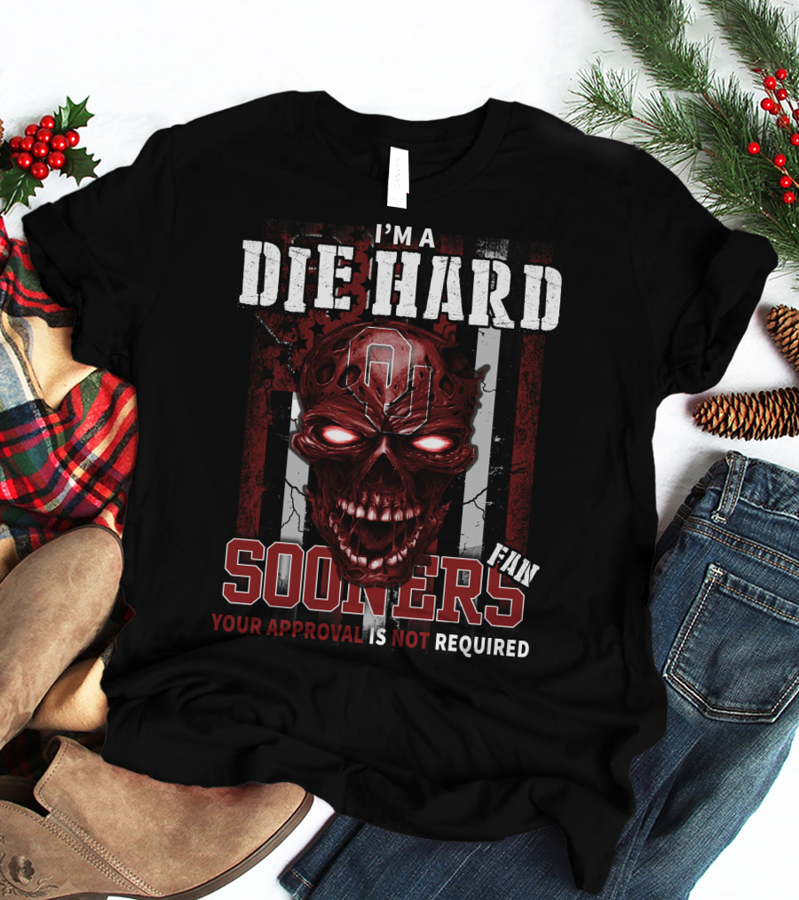 I'm A Die Hard Sooners Fan Your Approval Is Not Required T-Shirt