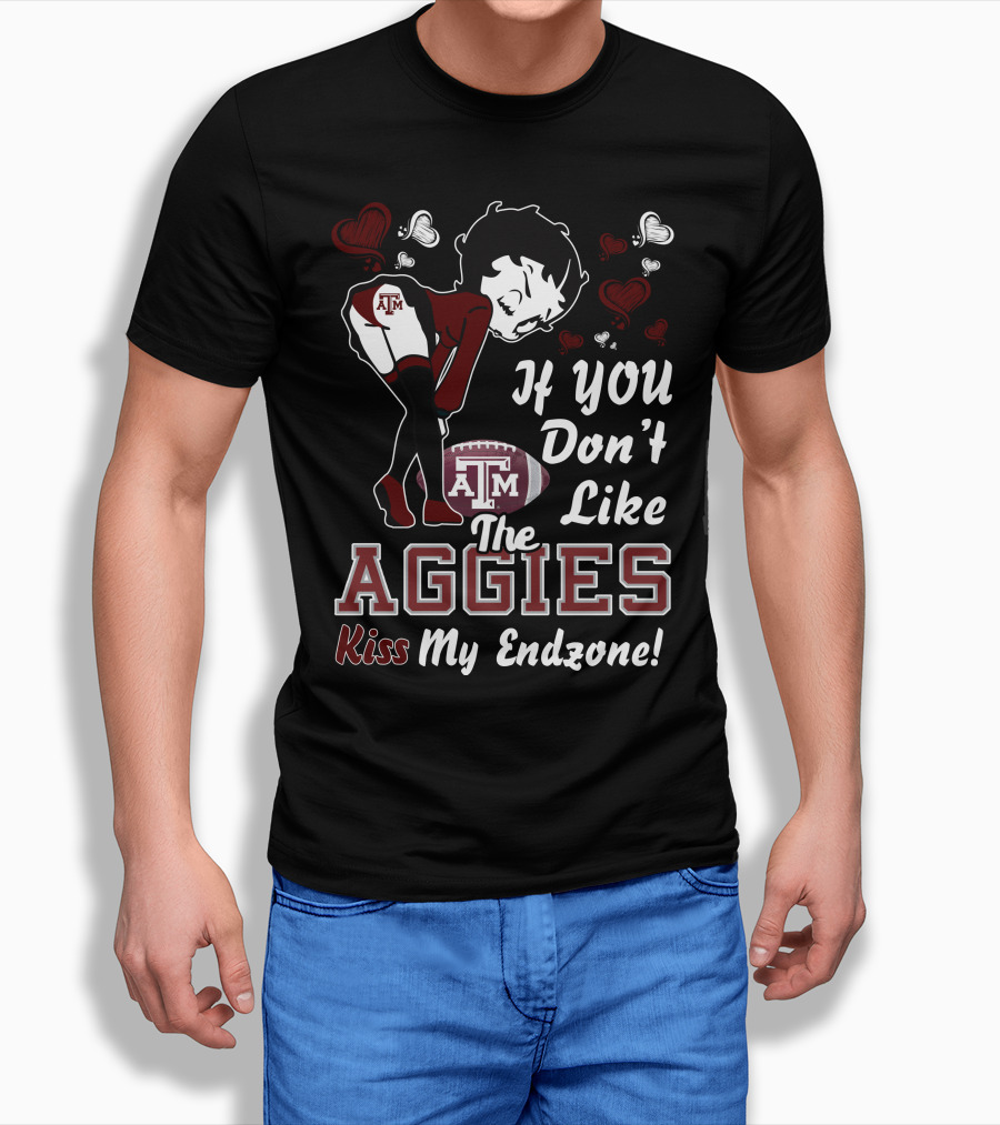 Betty Boop If You Don’t Like The Texas A&M Aggies Kiss My Endzone T-Shirt