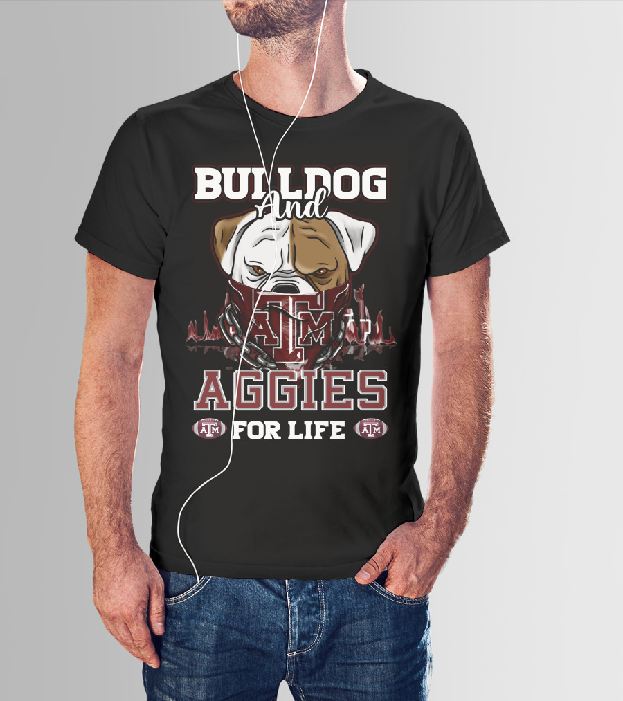 Bulldog And Texas A&M Aggies For Life T-Shirt
