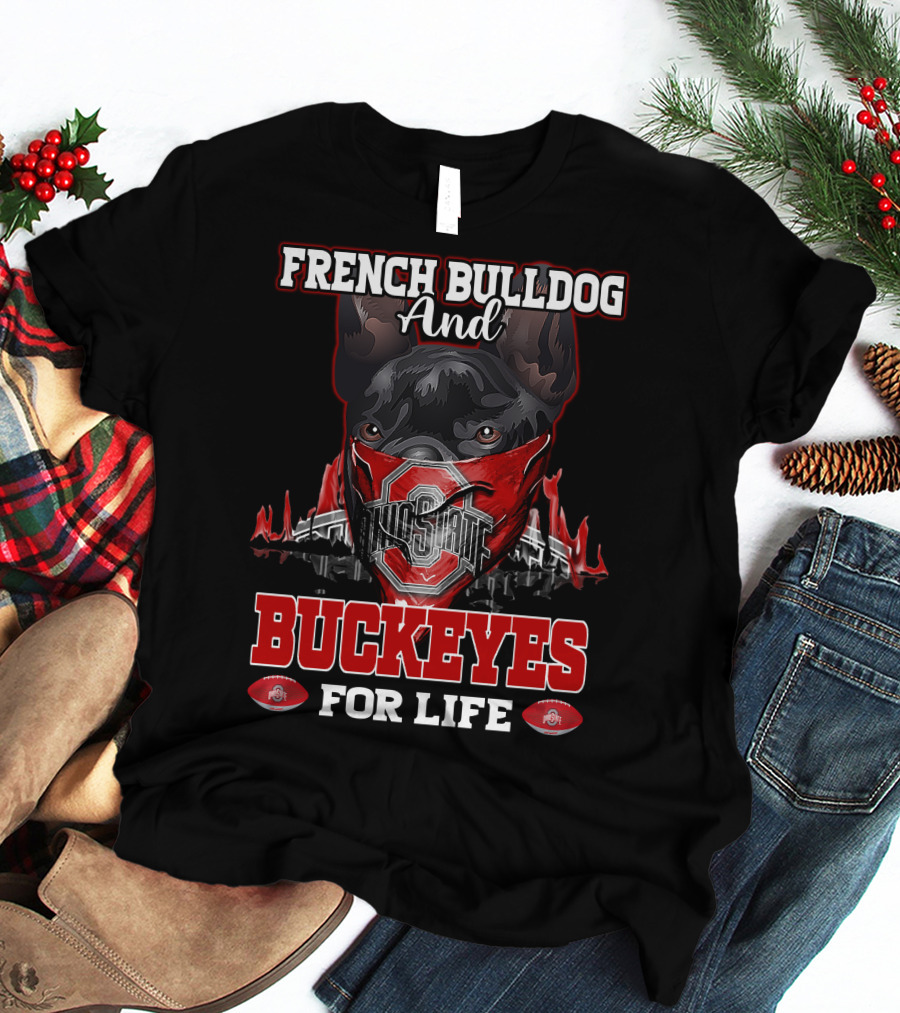 French Bulldog And Ohio State Buckeyes For Life T-Shirt