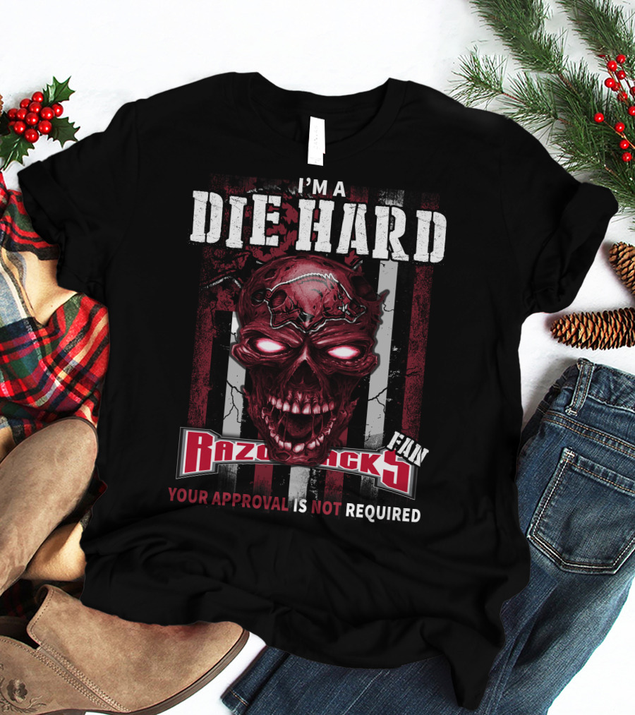 I'm A Die Hard Razorbacks Fan Your Approval Is Not Required T-Shirt