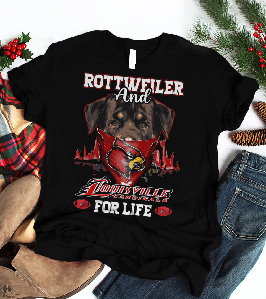Rottweiler And Louisville Cardinals For Life T-Shirt