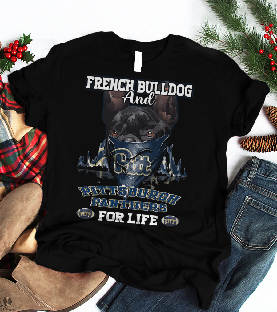 French Bulldog And Pittsburgh Panthers Pitt For Life T-Shirt