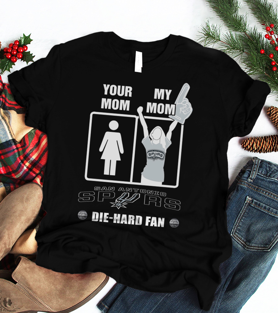 Your Mom My Mom San Antonio Spurs Die-Hard Fan T-Shirt