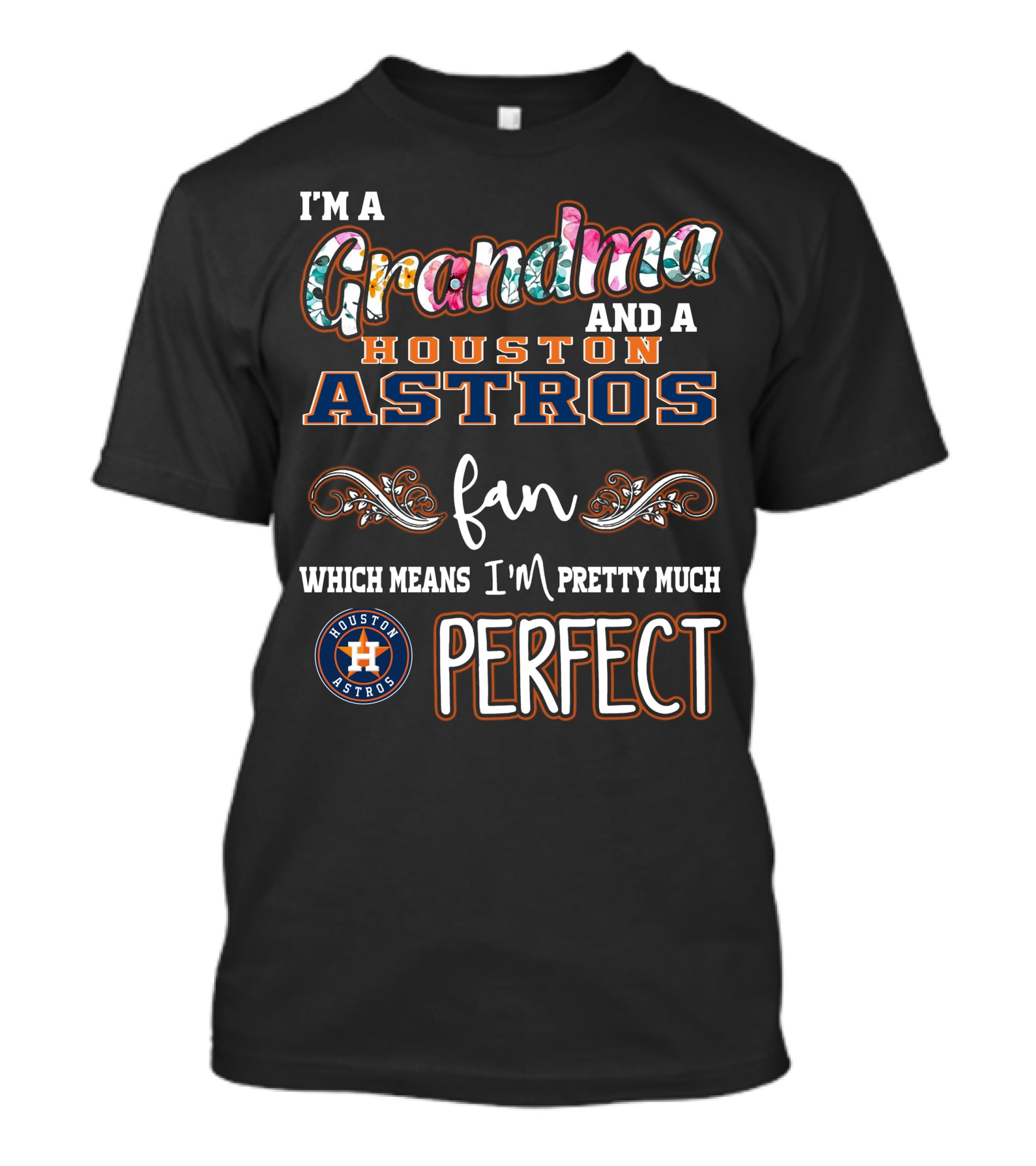 I'm A Grandma And A Houston Astros Fan Which Means I'm Pretty Much Perfect T-Shirt