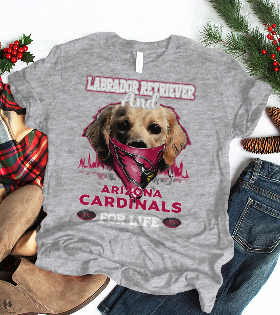 Labrador Retriever And Arizona Cardinals For Life T-Shirt