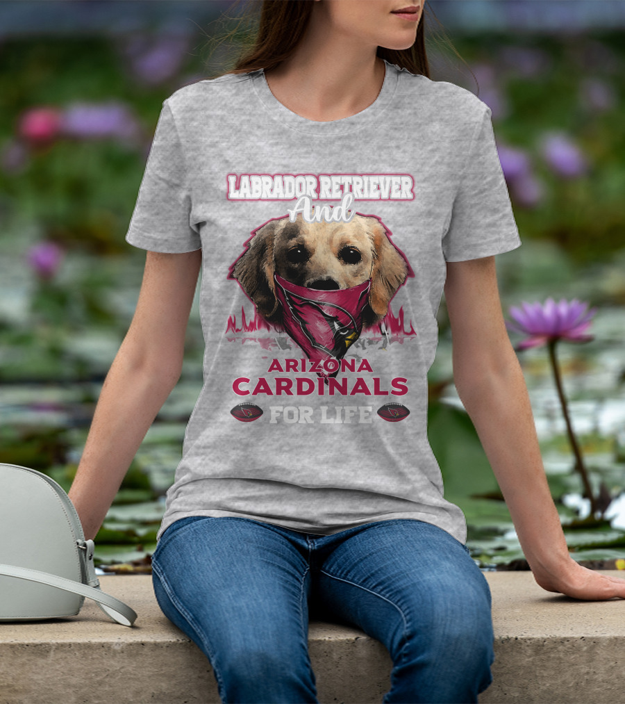 Labrador Retriever And Arizona Cardinals For Life T-Shirt