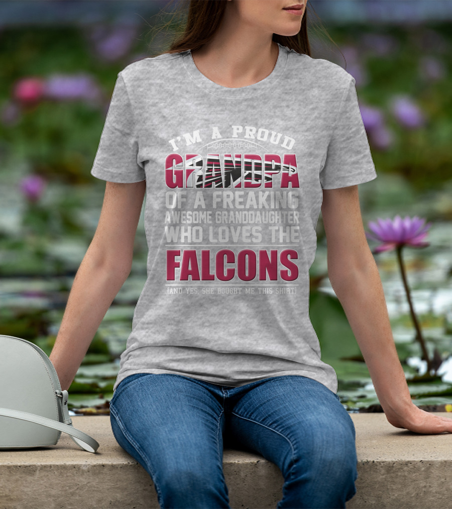 I'm A Proud Grandpa Of A Freaking Awesome Granddaughter Who Loves The Falcons T-Shirt