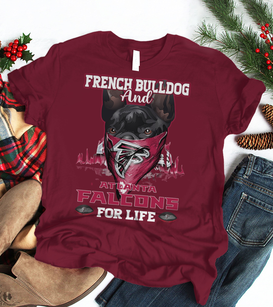 French Bulldog And Atlanta Falcons For Life T-Shirt