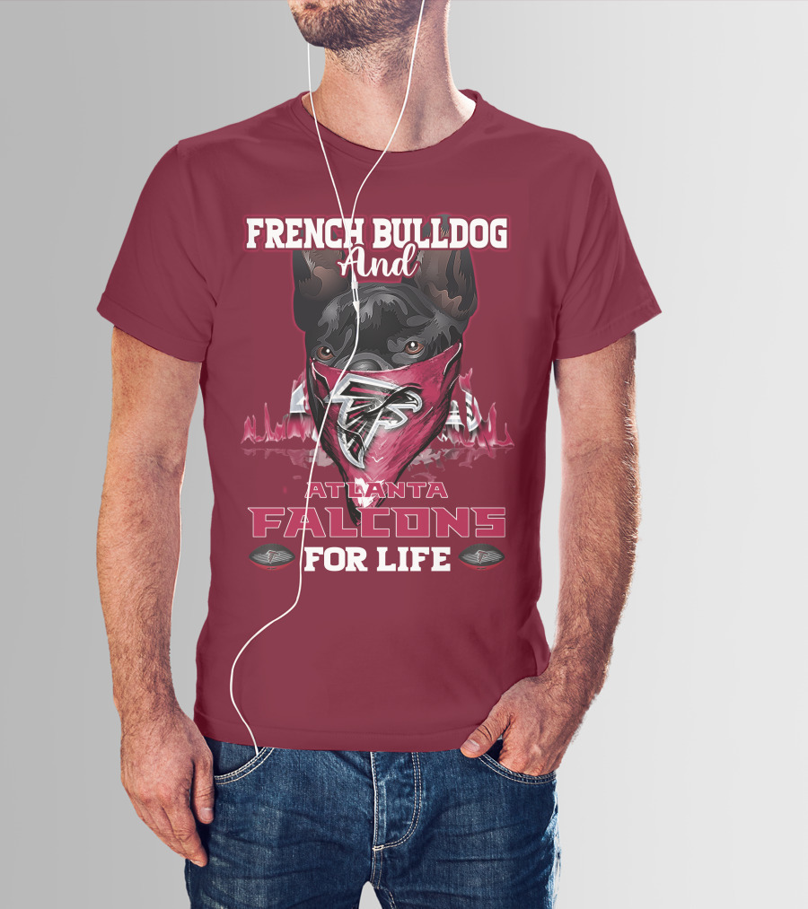 French Bulldog And Atlanta Falcons For Life T-Shirt