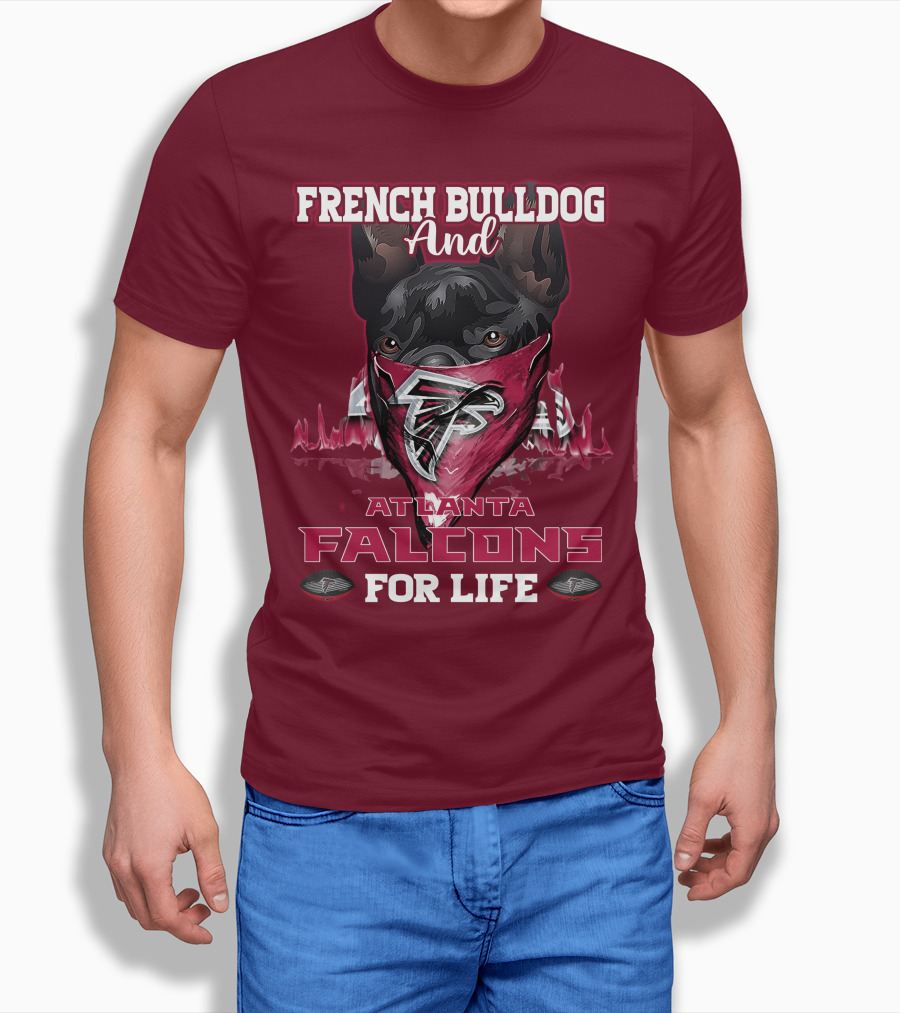French Bulldog And Atlanta Falcons For Life T-Shirt