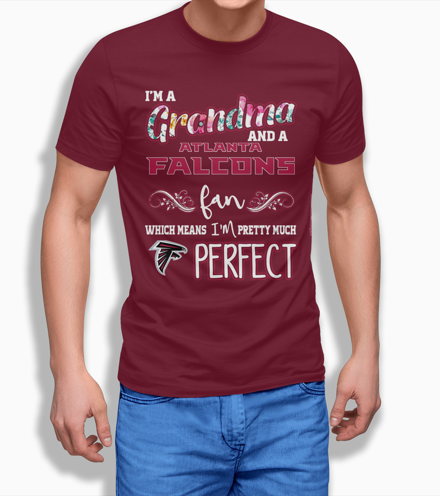 I'm A Grandma And A Atlanta Falcons Fan Which Means I'm Pretty Much Perfect T-Shirt