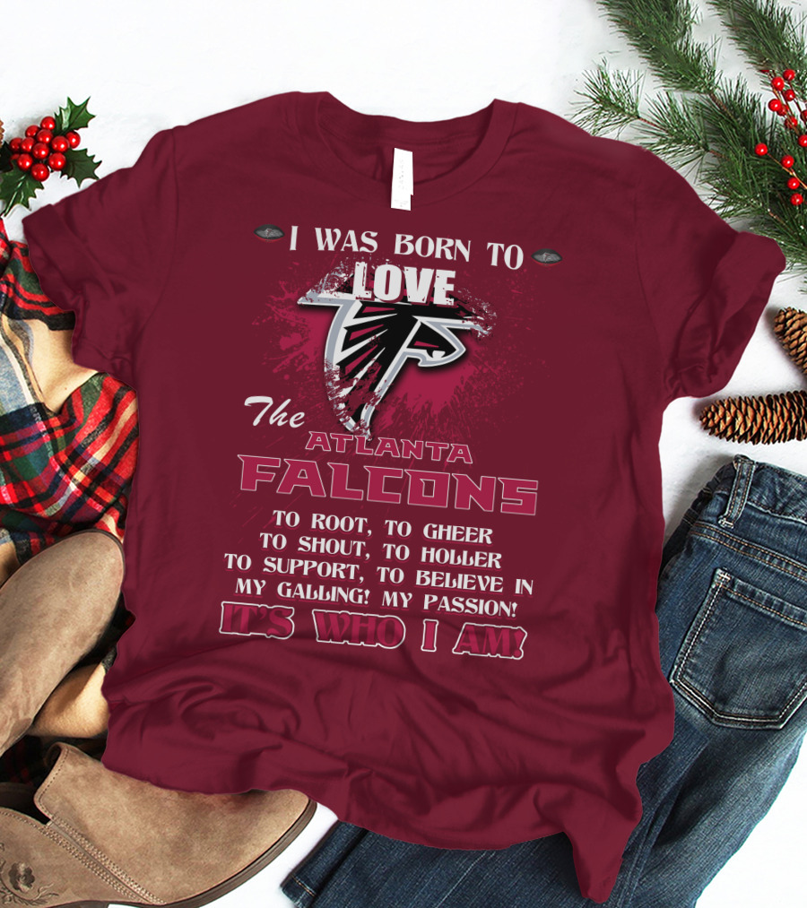 I Was Born To Love The Atlanta Falcons It's Who I Am T-Shirt