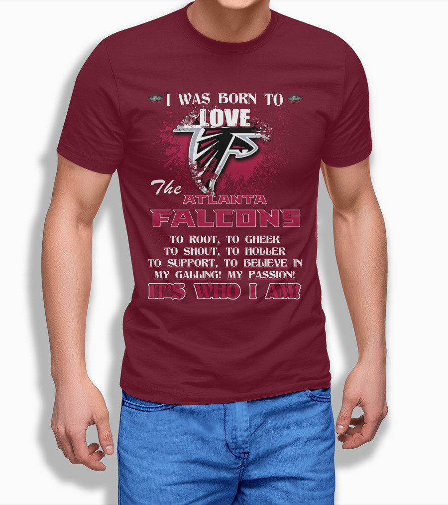 I Was Born To Love The Atlanta Falcons It's Who I Am T-Shirt