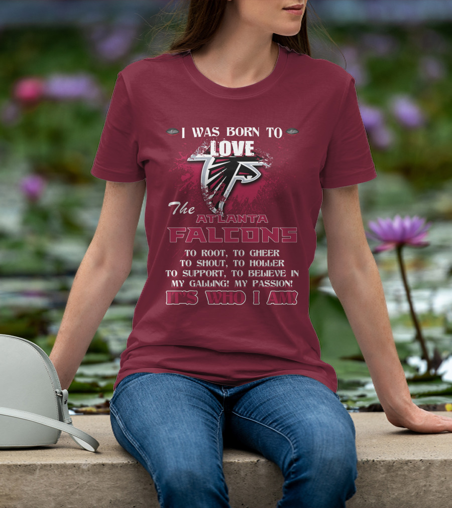 I Was Born To Love The Atlanta Falcons It's Who I Am T-Shirt