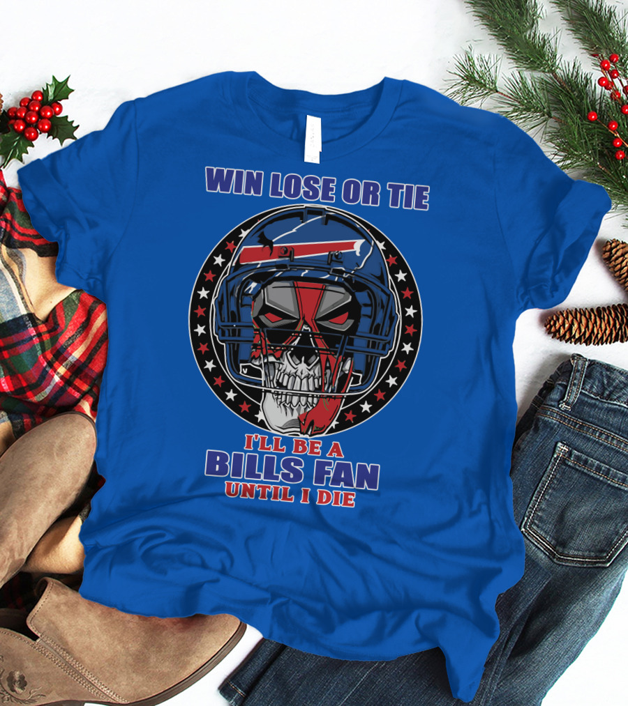 Win Lose Or Tie Bills Fan Until I Die Buffalo Bills 58 Skull Helmet T-Shirt