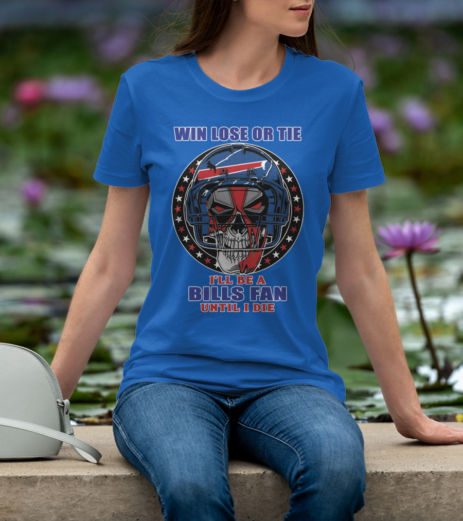 Win Lose Or Tie Bills Fan Until I Die Buffalo Bills 58 Skull Helmet T-Shirt