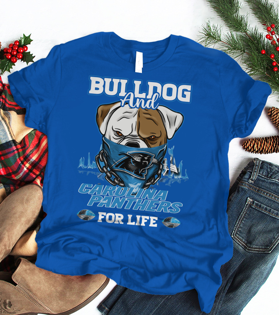 Bulldog And Carolina Panthers For Life T-Shirt
