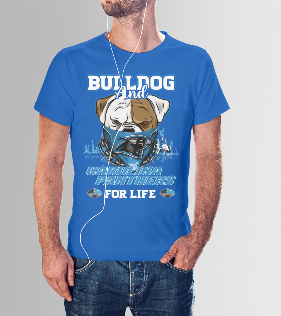 Bulldog And Carolina Panthers For Life T-Shirt