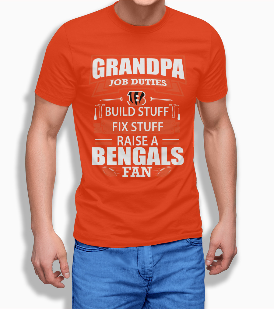 Grandpa Job Duties Build Stuff Fix Stuff Raise A Bengals Fan Cincinnati Bengals T-Shirt