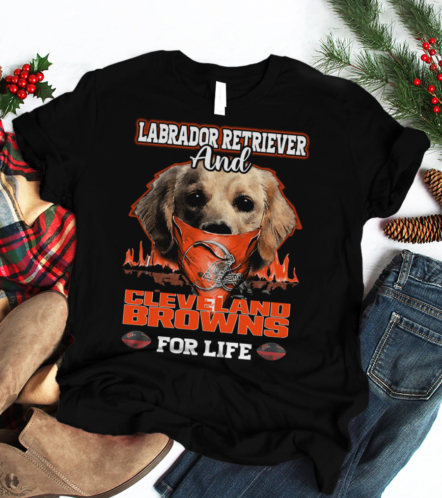 Labrador Retriever And Cleveland Browns For Life T-Shirt
