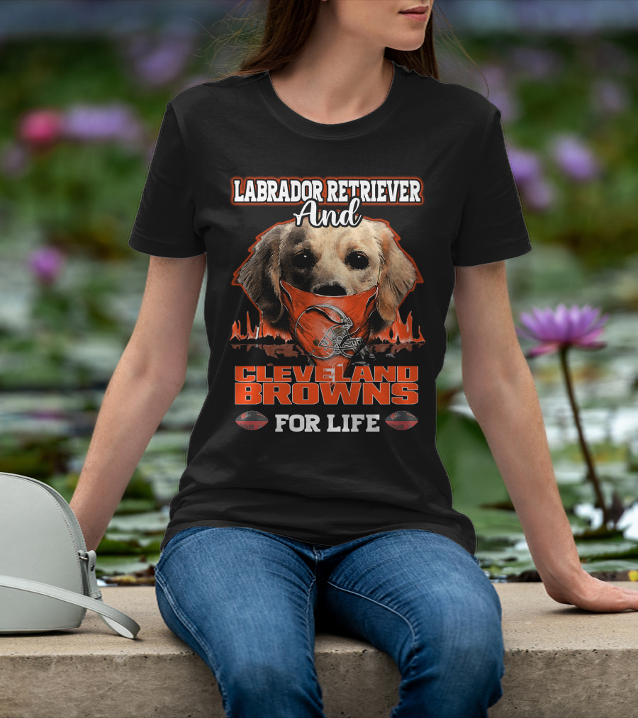 Labrador Retriever And Cleveland Browns For Life T-Shirt