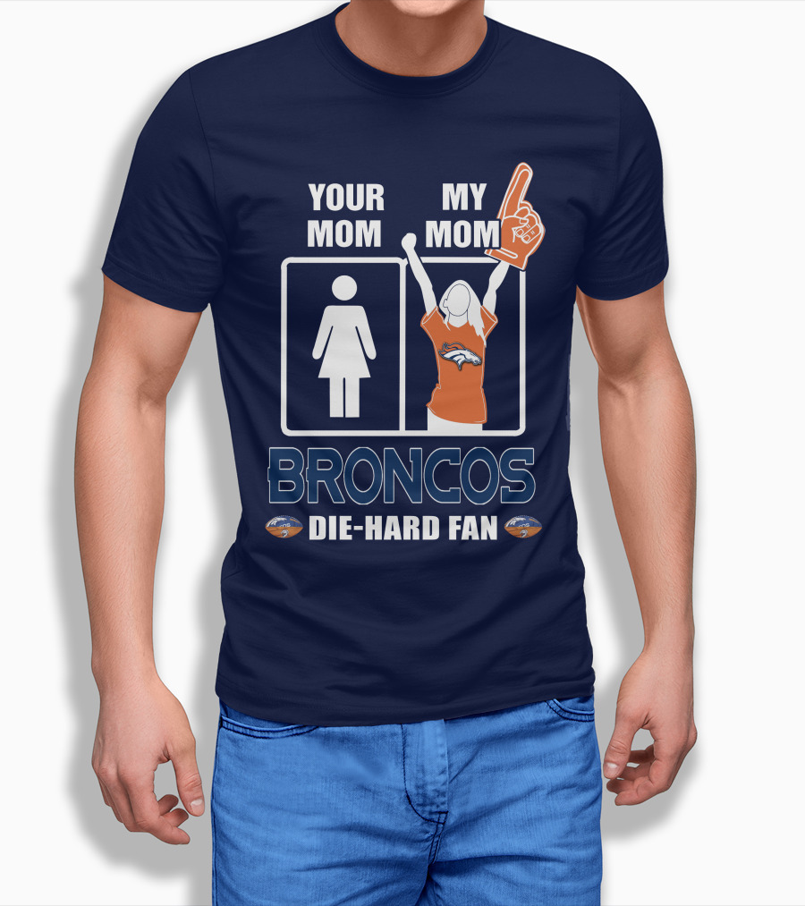 Your Mom My Mom Broncos Die-Hard Fan T-Shirt