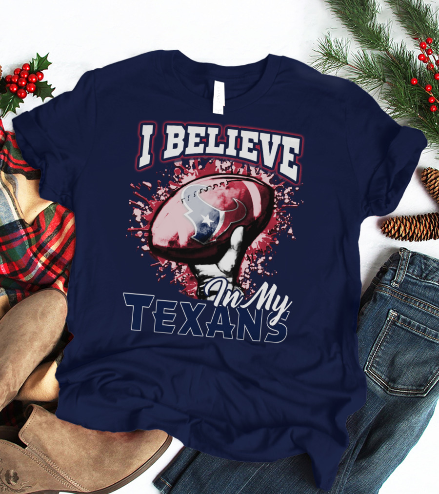 I Believe In My Texans T-Shirt