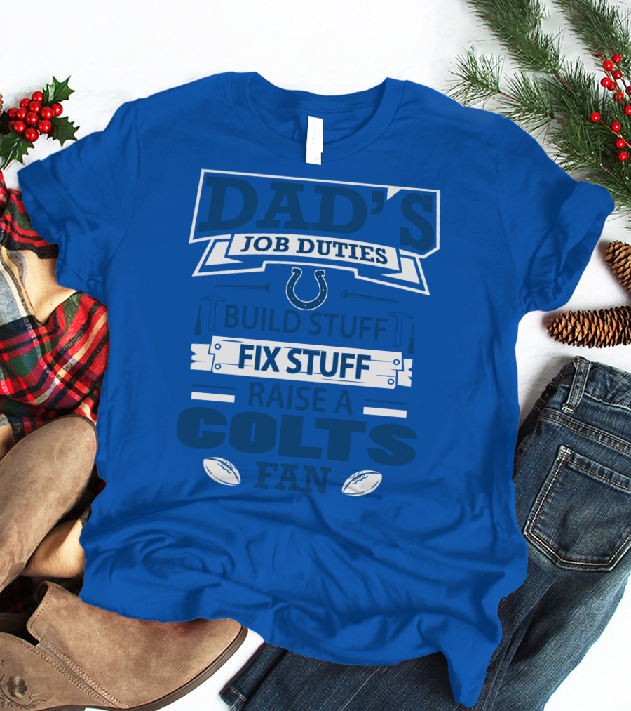 Dad's Job Duties Build Stuff Fix Stuff Raise A Colts Fan Indianapolis Colts T-Shirt