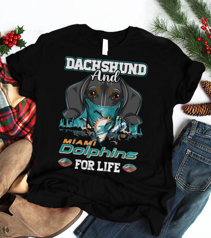Dachshund And Miami Dolphins For Life T-Shirt