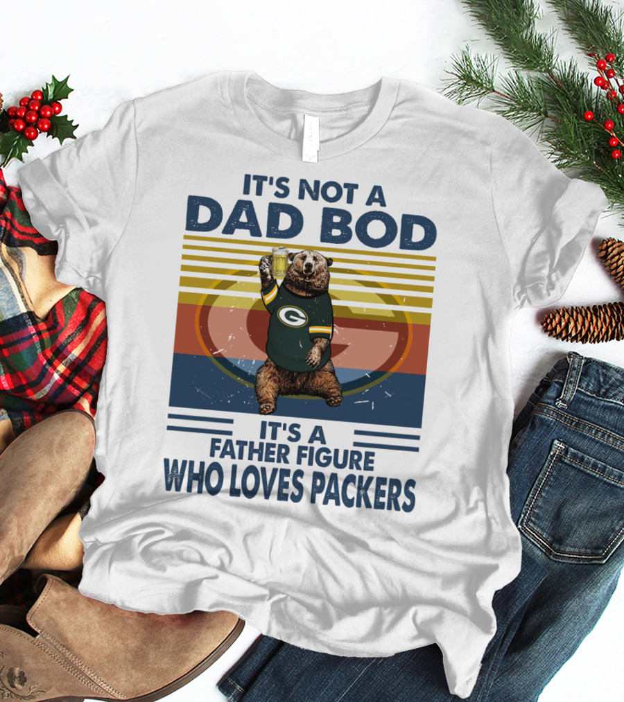 It's Not A Dad Bod It's A Father Figure Who Loves Packers T-Shirt