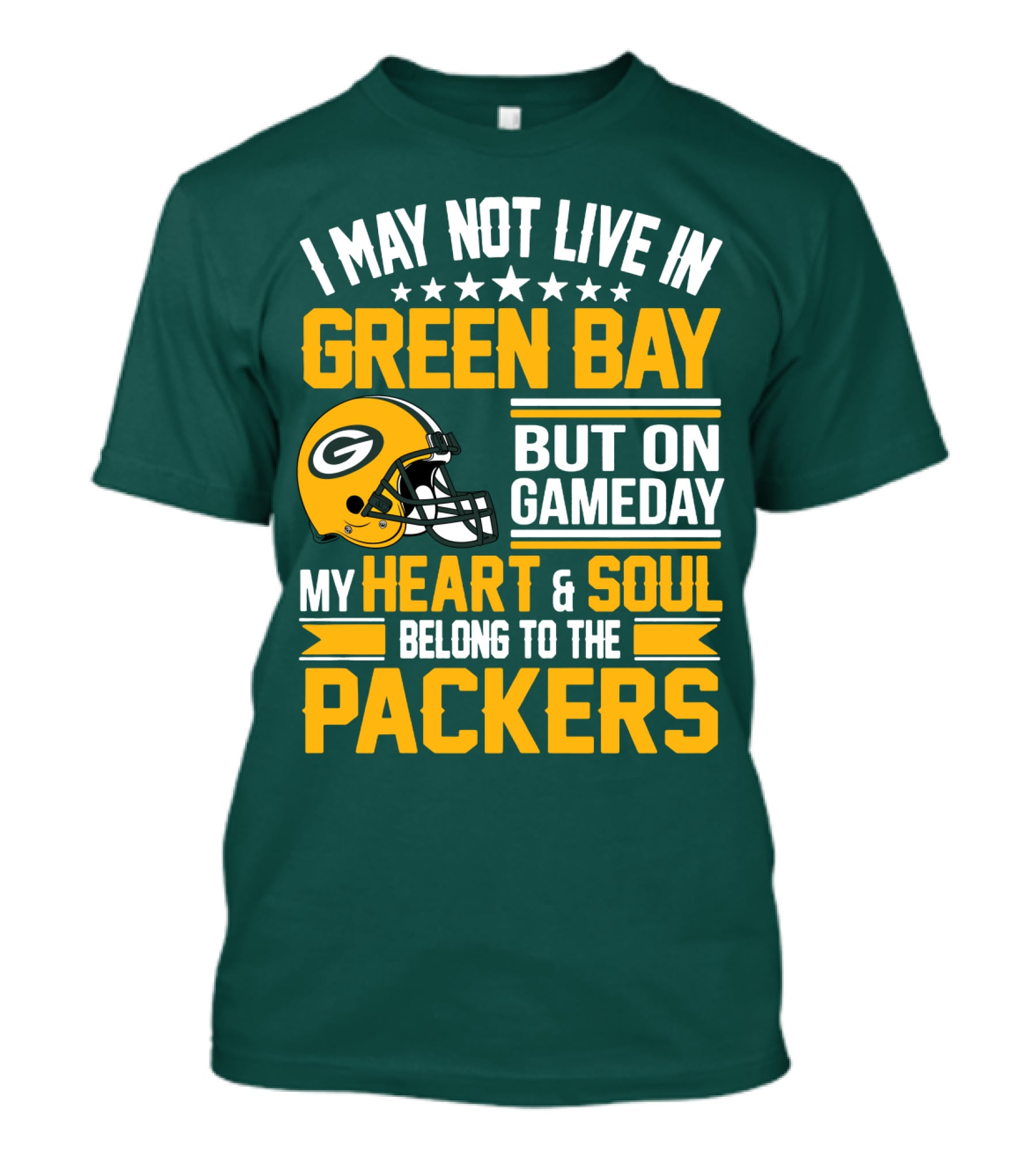 I May Not Live In Green Bay But On Gameday My Heart And Soul Belong To The Packers T-Shirt