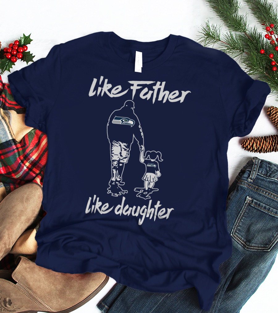 Like Father Like Daughter Seattle Seahawks Fan Support T-Shirt