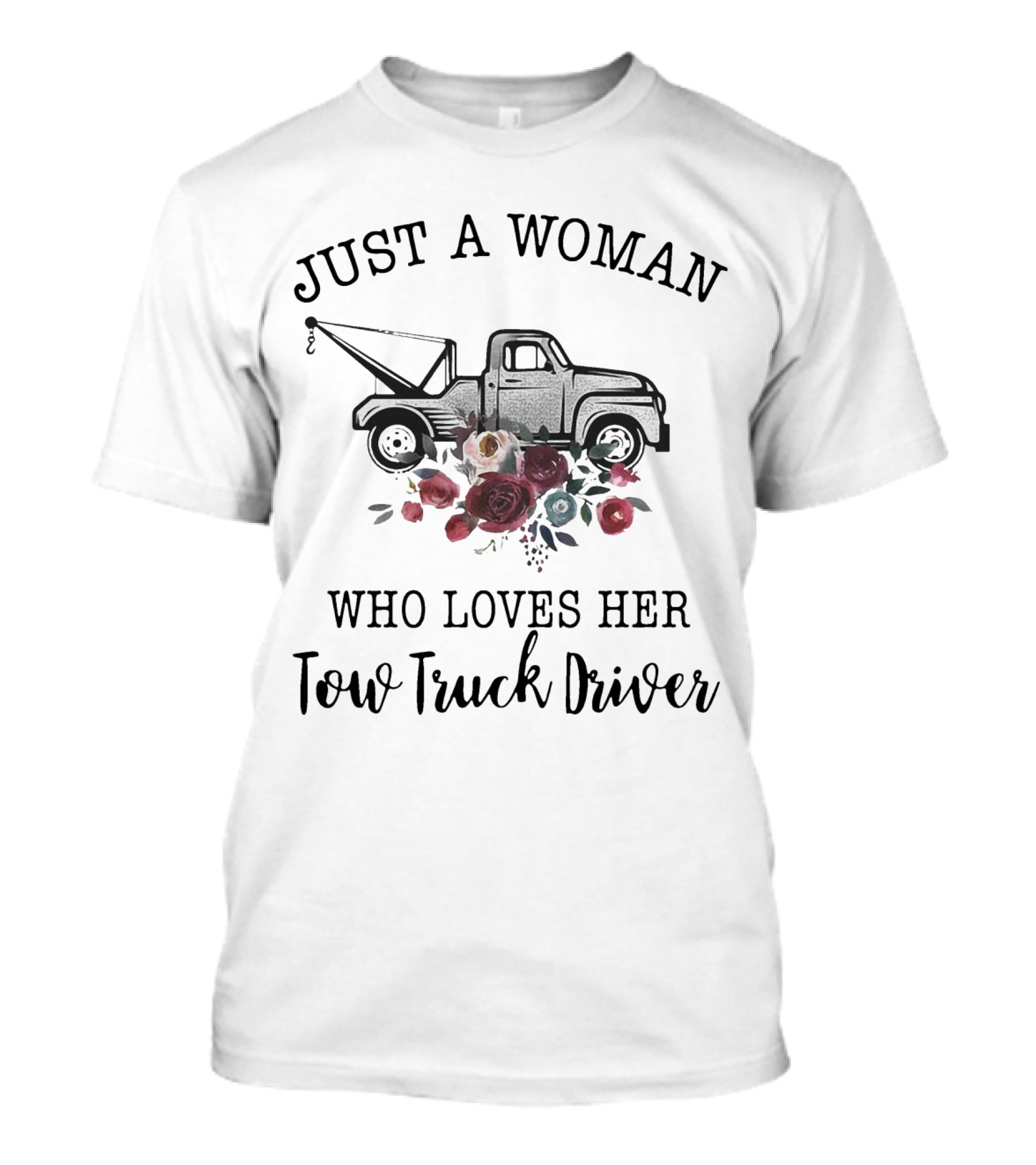 Just A Woman Who Loves Her Tow Truck Driver With Floral Tow Truck T-Shirt