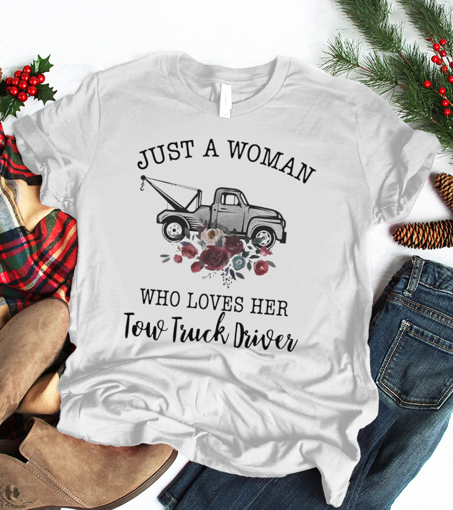 Just A Woman Who Loves Her Tow Truck Driver With Floral Tow Truck T-Shirt