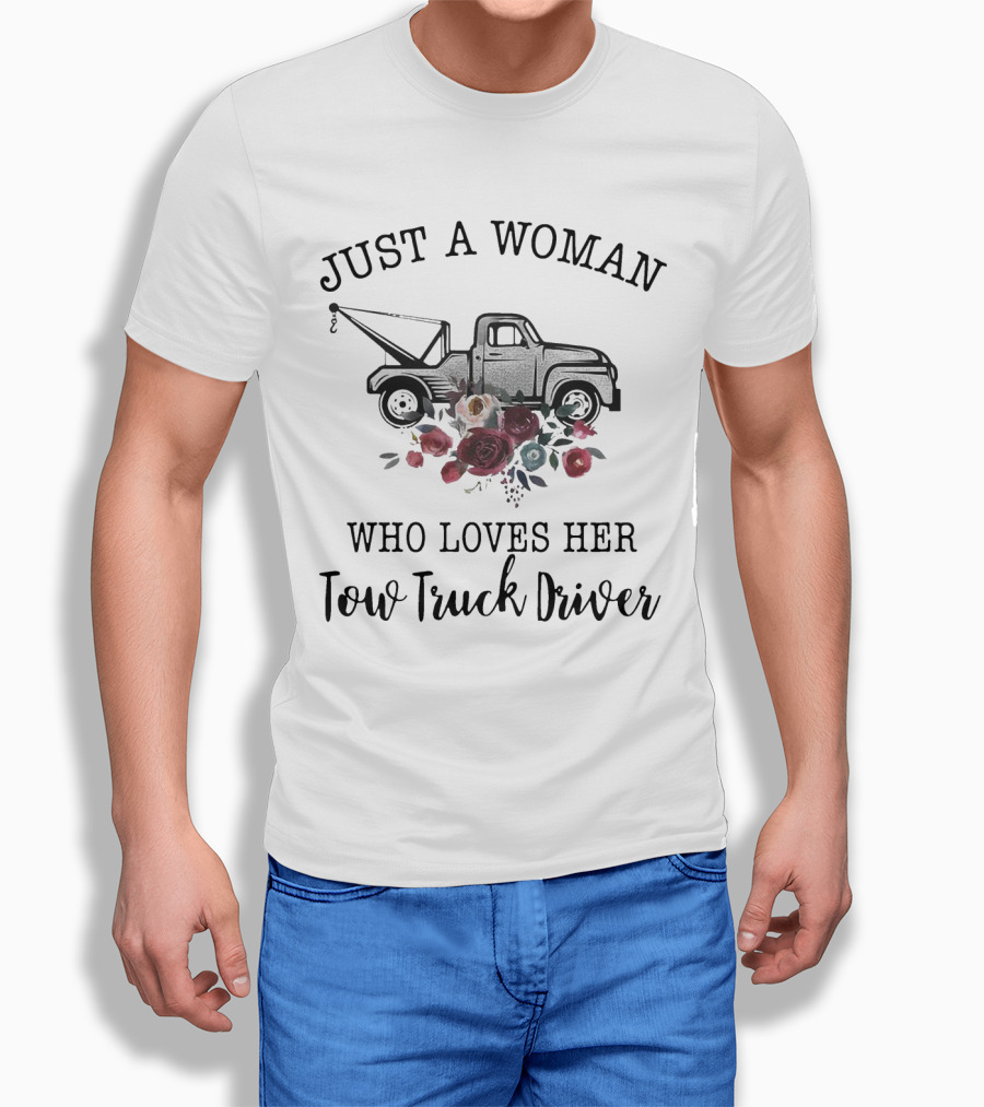 Just A Woman Who Loves Her Tow Truck Driver With Floral Tow Truck T-Shirt