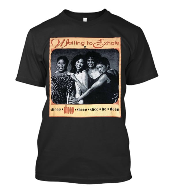 Waiting To Exhale Shoop Shoop Shoo Be Doop T-Shirt