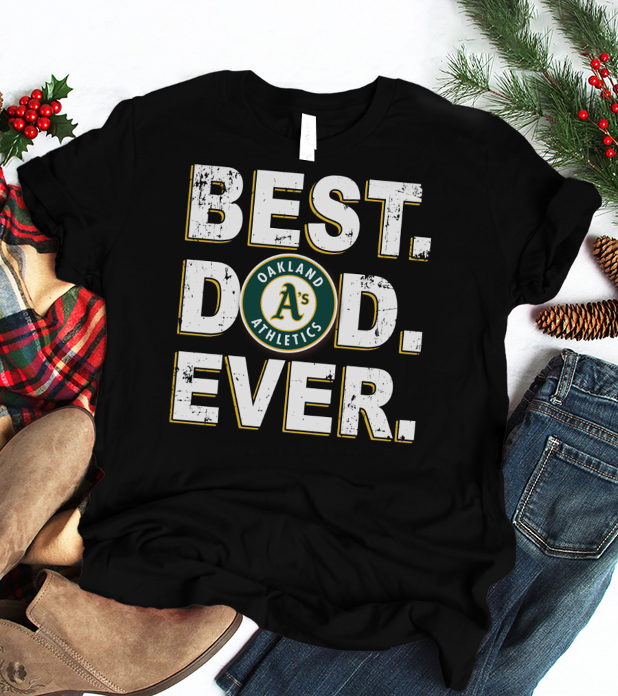 Oakland Athletics Best Dad Ever T-Shirt