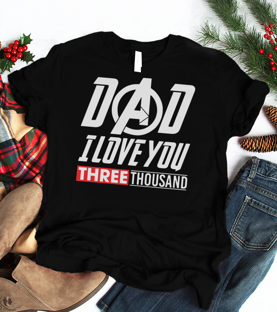 Dad I Love You Three Thousand Avengers Iron Man T-Shirt