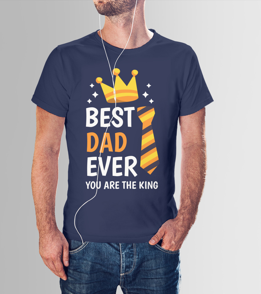 Best Dad Ever You Are The King With Crown And Tie T-Shirt
