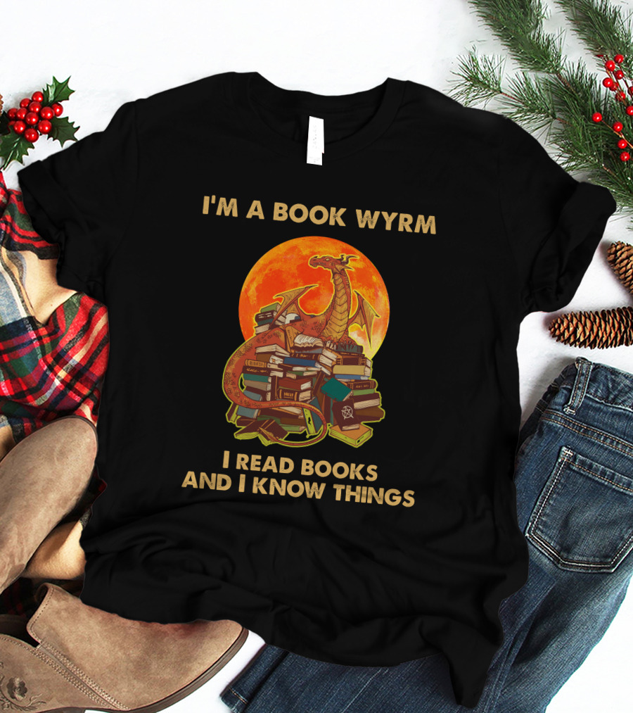 I'm A Book Wyrm I Read Books And I Know Things Dragon T-Shirt