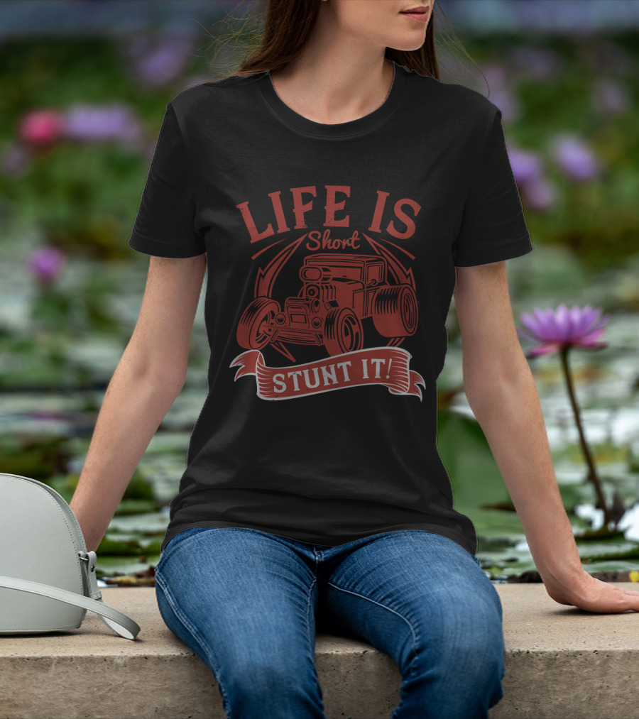 Life Is Short Stunt It Hot Rod Car T-Shirt