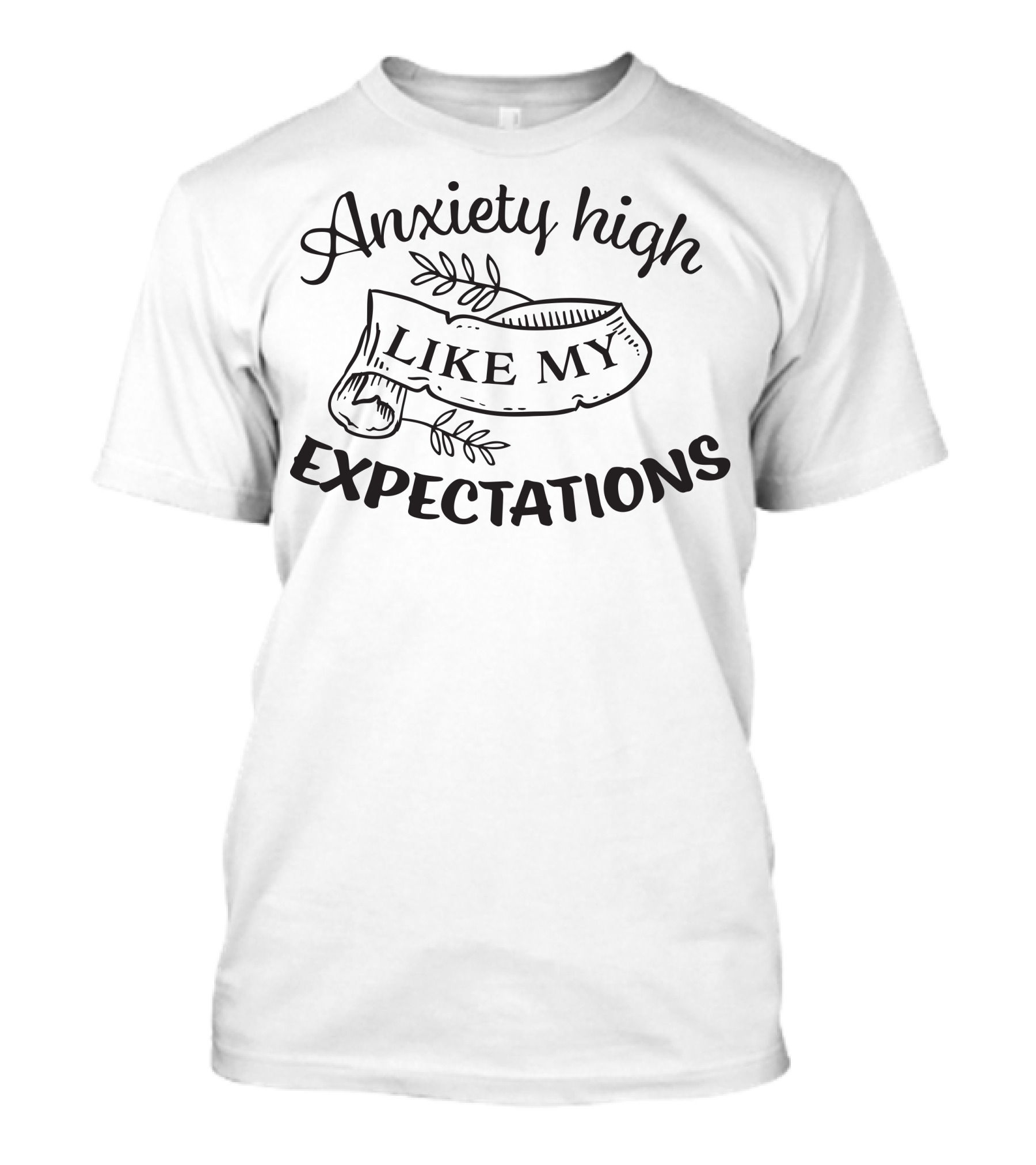 Anxiety High Like My Expectations Banner With Leaves T-Shirt