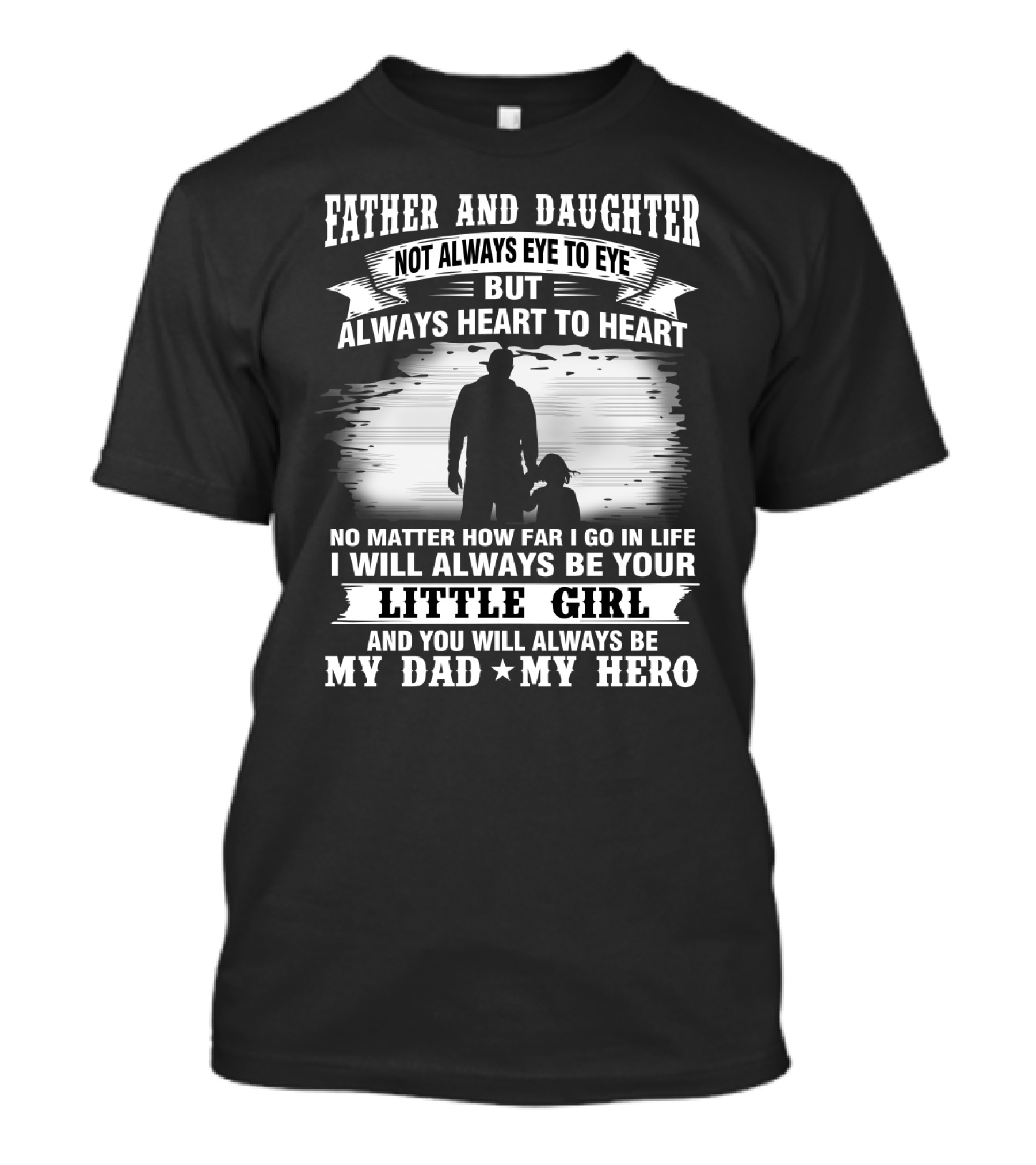 Father And Daughter Heart To Heart Always Little Girl My Dad My Hero T-Shirt